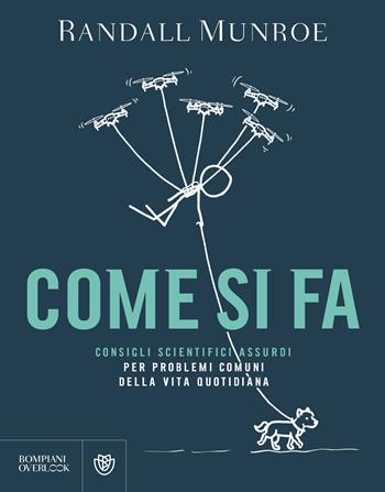 Come si fa. Consigli scientifici assurdi per problemi comuni della vita quotidiana - Randall Munroe - Libro Bompiani 2020, Overlook | Libraccio.it