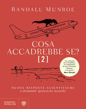 Cosa accadrebbe se?. Vol. 2: Nuove risposte scientifiche a domande ipotetiche assurde - Randall Munroe - Libro Bompiani 2023, Overlook | Libraccio.it