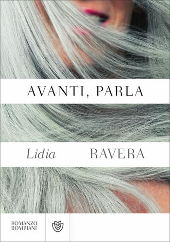 Avanti, parla - Lidia Ravera - Libro Bompiani 2021, Letteraria italiana | Libraccio.it