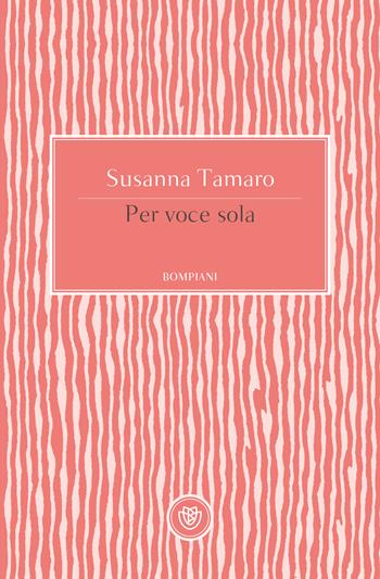 Per voce sola - Susanna Tamaro - Libro Bompiani 2020, Tascabili narrativa | Libraccio.it