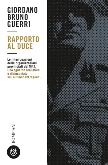 Rapporto al duce - Giordano Bruno Guerri - Libro Bompiani 2020, Tascabili. Saggi | Libraccio.it