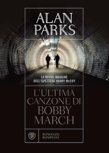 L'ultima canzone di Bobby March - Alan Parks - Libro Bompiani 2020, Narrativa straniera | Libraccio.it