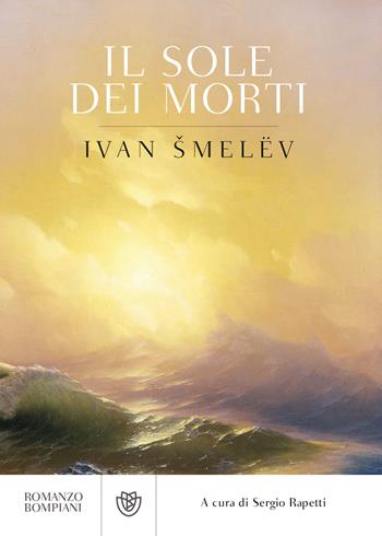 Il sole dei morti - Ivan Sergeevic Smelev - Libro Bompiani 2021, Romanzi Bompiani | Libraccio.it