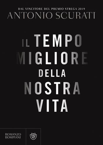 Il tempo migliore della nostra vita - Antonio Scurati - Libro Bompiani 2020, Narratori italiani | Libraccio.it