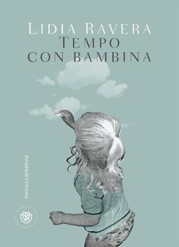 Tempo con bambina - Lidia Ravera - Libro Bompiani 2020, PasSaggi | Libraccio.it