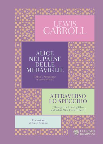 Alice nel paese delle meraviglie-Attraverso lo specchio - Lewis Carroll - Libro Bompiani 2021, I Classici Bompiani | Libraccio.it