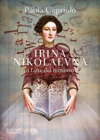 Irina Nikolaevna o l'arte del romanzo - Paola Capriolo - Libro Bompiani 2023, Narratori italiani | Libraccio.it
