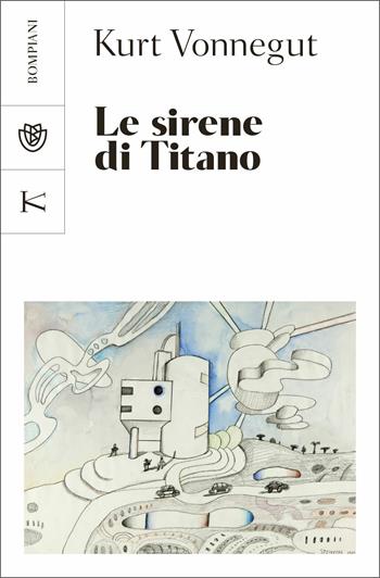 Le sirene di Titano - Kurt Vonnegut - Libro Bompiani 2020, Narrativa straniera | Libraccio.it