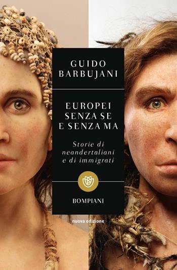 Europei senza se e senza ma. Storie di neandertaliani e di immigrati - Guido Barbujani - Libro Bompiani 2021, Tascabili. Saggi | Libraccio.it