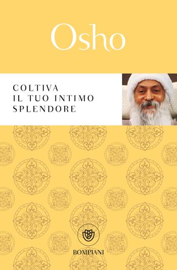 Coltiva il tuo intimo splendore - Osho - Libro Bompiani 2023, Tascabili varia | Libraccio.it