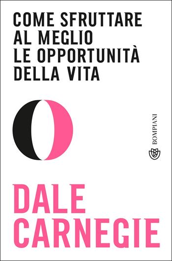 Come sfruttare al meglio le opportunità della vita - Dale Carnegie - Libro Bompiani 2021, Tascabili | Libraccio.it
