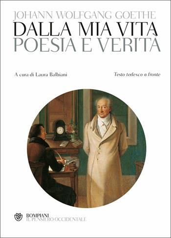 Poesia e verità. Testo tedesco a fronte - Johann Wolfgang Goethe - Libro Bompiani 2020, Il pensiero occidentale | Libraccio.it