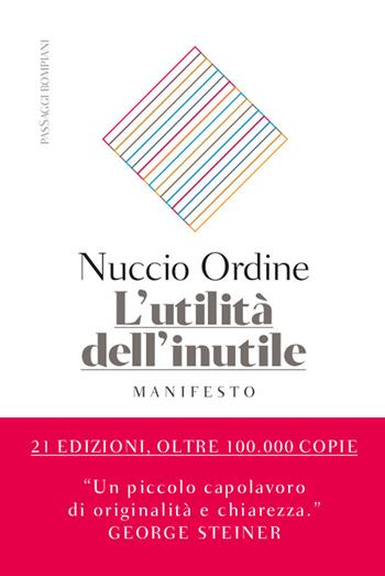 L'utilità dell'inutile. Manifesto - Nuccio Ordine - Libro Bompiani 2020, PasSaggi | Libraccio.it