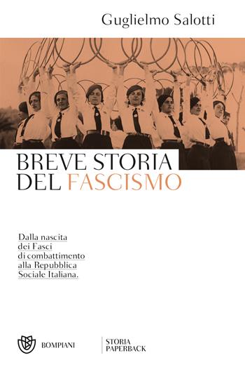 Breve storia del fascismo. Dalla nascita dei Fasci di combattimento alla Repubblica Sociale Italiana - Guglielmo Salotti - Libro Bompiani 2021, Storia paperback | Libraccio.it