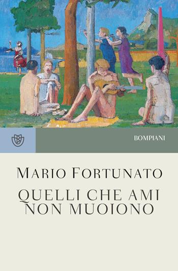 Quelli che ami non muoiono - Mario Fortunato - Libro Bompiani 2021, Tascabili | Libraccio.it