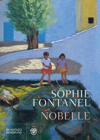 Nobelle - Sophie Fontanel - Libro Bompiani 2022, Narrativa straniera | Libraccio.it