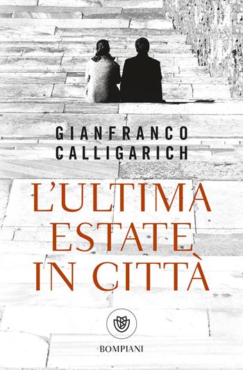 L'ultima estate in città - Gianfranco Calligarich - Libro Bompiani 2025, Tascabili narrativa | Libraccio.it
