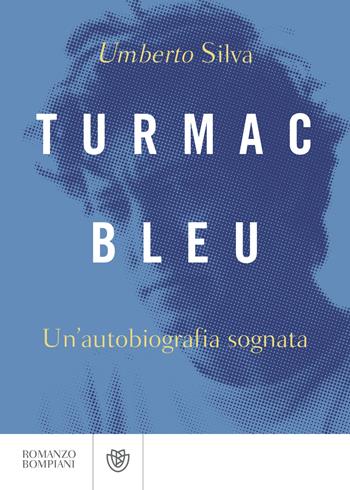 Turmac Bleu. Un'autobiografia sognata - Umberto Silva - Libro Bompiani 2021, Narratori italiani | Libraccio.it