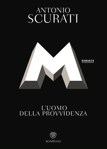M. L'uomo della provvidenza - Antonio Scurati - Libro Bompiani 2023, Tascabili narrativa | Libraccio.it