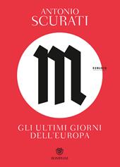 M. Gli ultimi giorni dell'Europa - Antonio Scurati - Libro Bompiani 2022, Narratori italiani | Libraccio.it