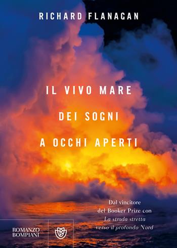 Il vivo mare dei sogni a occhi aperti - Richard Flanagan - Libro Bompiani 2022, Narrativa straniera | Libraccio.it