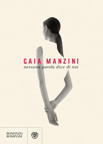 Nessuna parola dice di noi - Gaia Manzini - Libro Bompiani 2021, Narratori italiani | Libraccio.it