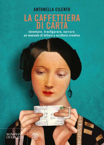 La caffettiera di carta. Inventare, trasfigurare, narrare: un manuale di lettura e scrittura creativa - Antonella Cilento - Libro Bompiani 2021, Overlook | Libraccio.it