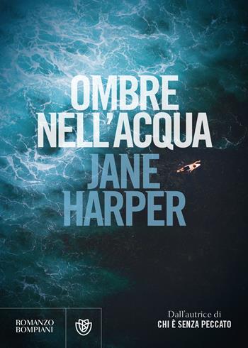 Ombre nell'acqua - Jane Harper - Libro Bompiani 2021, Romanzi Bompiani | Libraccio.it