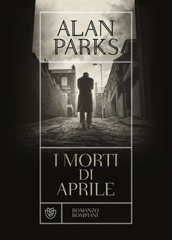 I morti di aprile - Alan Parks - Libro Bompiani 2021, Narrativa straniera | Libraccio.it