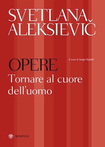 Opere. Tornare al cuore dell'uomo: Preghiera per Cernobyl-Tempo di seconda mano - Svetlana Aleksievic - Libro Bompiani 2022, Overlook | Libraccio.it