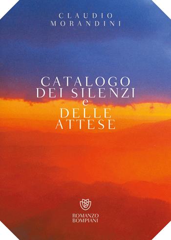 Catalogo dei silenzi e delle attese - Claudio Morandini - Libro Bompiani 2022, Narratori italiani | Libraccio.it