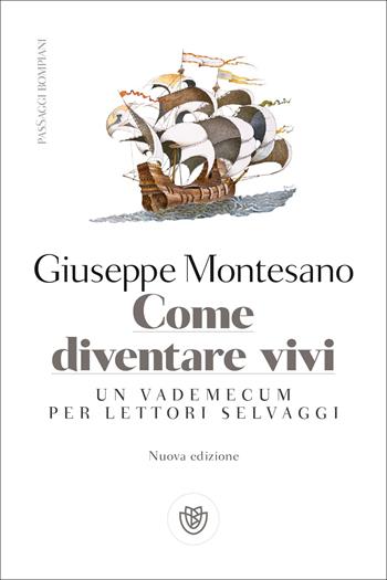 Come diventare vivi. Un vademecum per lettori selvaggi - Giuseppe Montesano - Libro Bompiani 2022, PasSaggi | Libraccio.it