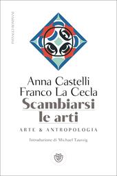 Scambiarsi le arti. Arte & antropologia