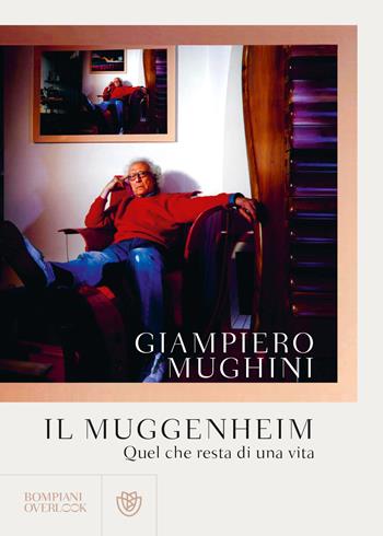 Il Muggenheim. Quel che resta di una vita - Giampiero Mughini - Libro Bompiani 2022, Overlook | Libraccio.it