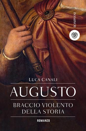 Augusto, braccio violento della storia - Luca Canali - Libro Bompiani 2022, Tascabili narrativa | Libraccio.it