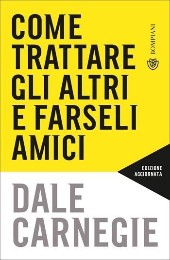 Come trattare gli altri e farseli amici. Nuova ediz. - Dale Carnegie - Libro Bompiani 2022, Tascabili | Libraccio.it