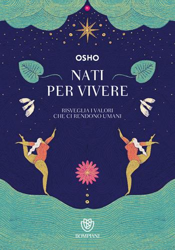 Nati per vivere. Risveglia i valori che ci rendono umani - Osho - Libro Bompiani 2022, Tascabili | Libraccio.it