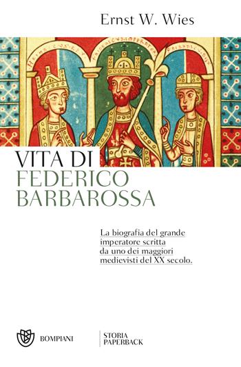 Vita di Federico Barbarossa - Ernst W. Wies - Libro Bompiani 2022, Storia paperback | Libraccio.it
