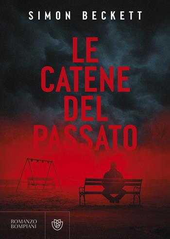 Le catene del passato - Simon Beckett - Libro Bompiani 2023, Narrativa straniera | Libraccio.it