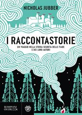 I raccontastorie. Un viaggio nella storia segreta delle fiabe e dei loro autori