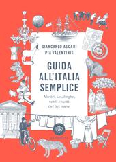 Guida all'Italia semplice. Mostri, casalinghe, venti e santi del bel paese. Ediz. a colori