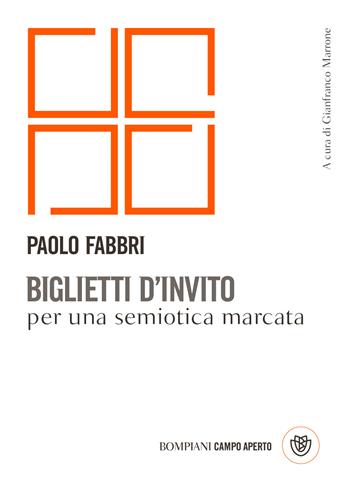 Biglietti d'invito per una semiotica marcata - Paolo Fabbri - Libro Bompiani 2021, Campo aperto | Libraccio.it