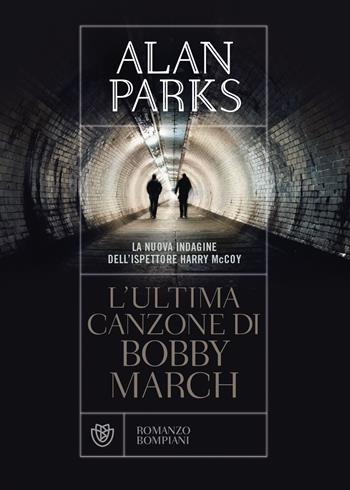 L'ultima canzone di Bobby March - Alan Parks - Libro Bompiani 2021, Tascabili narrativa | Libraccio.it