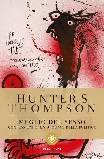 Meglio del sesso. Confessioni di un drogato della politica - Hunter S. Thompson - Libro Bompiani 2021, Tascabili narrativa | Libraccio.it