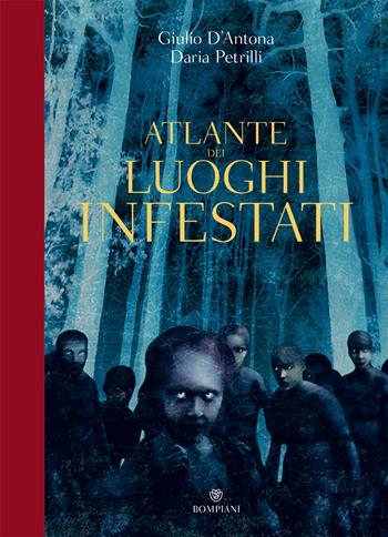 Atlante dei luoghi infestati. Ediz. a colori - Giulio D'Antona, Daria Petrilli - Libro Bompiani 2021, Illustrati | Libraccio.it