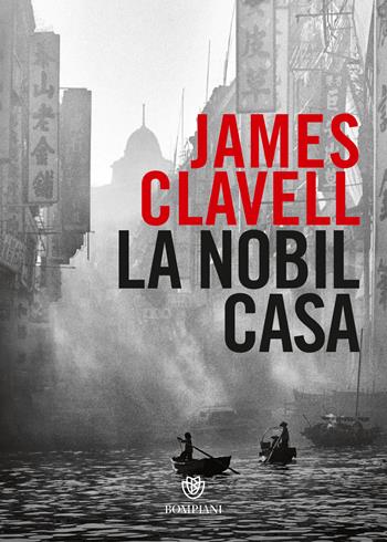 La Nobil Casa. Un romanzo di Hong Kong contemporanea - James Clavell - Libro Bompiani 2022, Tascabili narrativa | Libraccio.it
