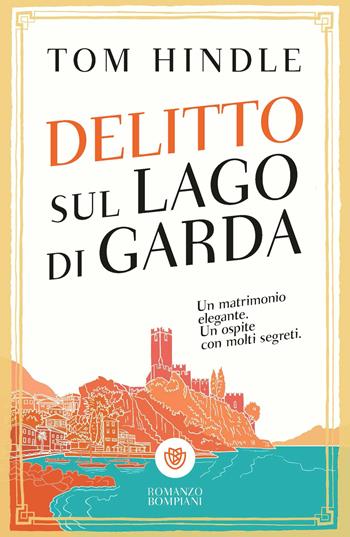 Delitto sul lago di Garda - Tom Hindle - Libro Bompiani 2026, Narratori stranieri | Libraccio.it
