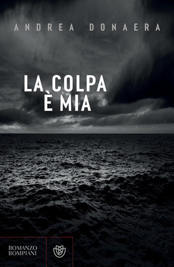 La colpa è mia - Andrea Donaera - Libro Bompiani 2024, Narratori italiani | Libraccio.it