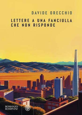 Lettere a una fanciulla che non risponde - Davide Orecchio - Libro Bompiani 2024, Narratori italiani | Libraccio.it