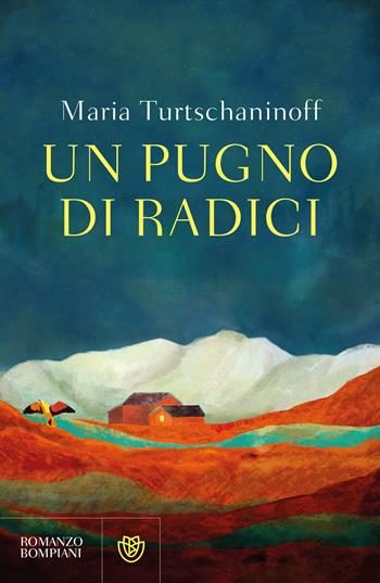 Un pugno di radici - Maria Turtschaninoff - Libro Bompiani 2026, Narratori stranieri | Libraccio.it